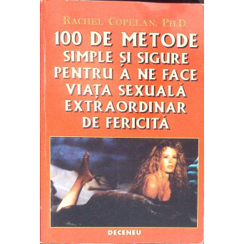 100 DE METODE SIMPLE SI SIGURE PENTRU A NE FACE VIATA SEXUALA EXTRAORDINAR DE FERICITA