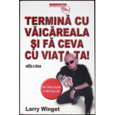 TERMINA CU VAICAREALA SI FA CEVA CU VIATA TA