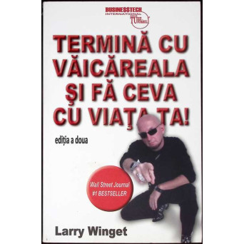 TERMINA CU VAICAREALA SI FA CEVA CU VIATA TA