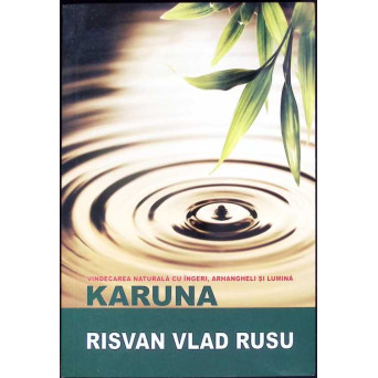 KARUNA, VINDECAREA NATURALA CU INGERI, ARHANGHELI SI LUMINA