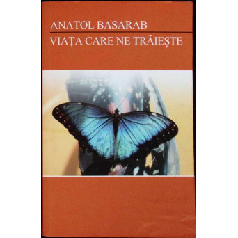 VIATA CARE NE TRAIESTE (CU AUTOGRAFUL AUTORULUI)