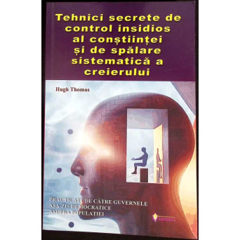 TEHNICI SECRETE DE CONTROL INSIDIOS AL CONSTIINTEI SI DE SPALARE SISTEMATICA A CREIERULUI