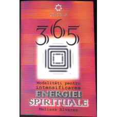 365 DE MODALITATI SIMPLE PENTRU INTENSIFICAREA ENERGIEI SPIRITUALE. METODE SIMPLE PENTRU CRESTEREA ENERGIEI SPIRITUALE. ECHILIBRU, VOINTA SI FERICIRE