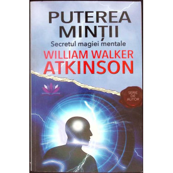 PUTEREA MINTII. SECRETUL MAGIEI MENTALE