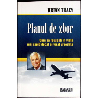 PLANUL DE ZBOR. CUM SA REUSESTI IN VIATA MAI RAPID DECAT AI VISAT VREODATA