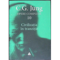 OPERE COMPLETE VOL.10: CIVILIZATIA IN TRANZITIE