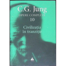 OPERE COMPLETE VOL.10: CIVILIZATIA IN TRANZITIE