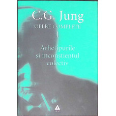 OPERE COMPLETE VOL.1: ARHETIPURILE SI INCONSTIENTUL COLECTIV