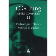 OPERE COMPLETE VOL.11: PSIHOLOGIA RELIGIEI VESTICE SI ESTICE