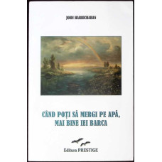 CAND POTI SA MERGI PE APA, MAI BINE IEI BARCA