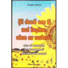SI DACA AM FI NOI INSINE, CINE AR SUFERI