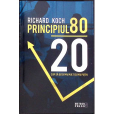 PRINCIPIUL 80/20. CUM SA OBTII MAI MULT CU MAI PUTIN