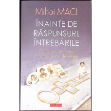 INAINTE DE RASPUNSURI, INTREBARILE. GENERATIILE CE VIN SI DERIVELE MODERNITATII