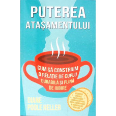 PUTEREA ATASAMENTULUI. CUM SA CONSTRUIM O RELATIE DE CUPLU DURABILA SI PLINA DE IUBIRE