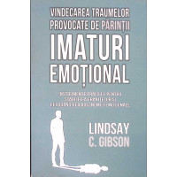 VINDECAREA TRAUMELOR PROVOCATE DE PARINTI IMATURI EMOTIONALI