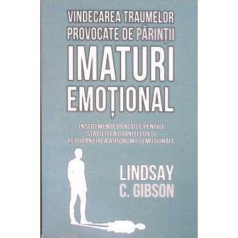 VINDECAREA TRAUMELOR PROVOCATE DE PARINTI IMATURI EMOTIONALI