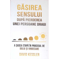 GASIREA SENSULUI DUPA PIERDEREA UNEI PERSOANE DRAGI