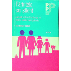 PARINTELE CONSTIENT. CUM SA NE TRANSFORMAM PE NOI PENTRU A AVEA COPII PUTERINICI