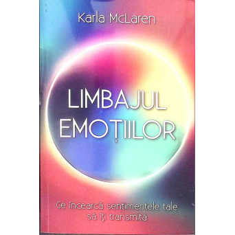 LIMBAJUL EMOTIILOR: CE INCEARCA SENTIMENTELE TALE SA ITI TRANSMITA