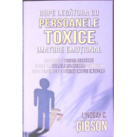 RUPE LEGATURA CU PERSOANELE TOXICE, IMATURE EMOTIONAL