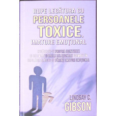 RUPE LEGATURA CU PERSOANELE TOXICE, IMATURE EMOTIONAL