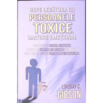 RUPE LEGATURA CU PERSOANELE TOXICE, IMATURE EMOTIONAL