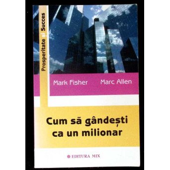 CUM SA GANDESTI CA UN MILIONAR