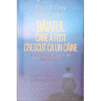 BAIATUL CARE A FOST CRESCUT CA UN CAINE SI ALTE POVESTI DIN JURNALUL UNUI PSIHIATRU DE COPII BAIATUL CARE A FOST CRESCUT CA UN CAINE SI ALTE POVESTI DIN JURNALUL UNUI PSIHIATRU DE COPII