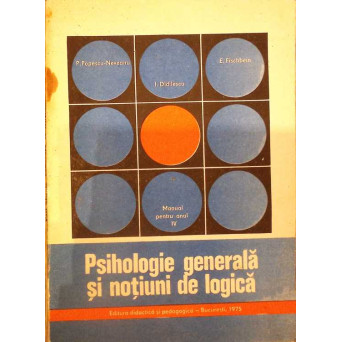 PSIHOLOGIE GENERALA SI NOTIUNI DE LOGICA, MANUAL PENTRU ANUL IV