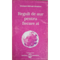 REGULI DE AUR PENTRU FIECARE ZI REGULI DE AUR PENTRU FIECARE ZI