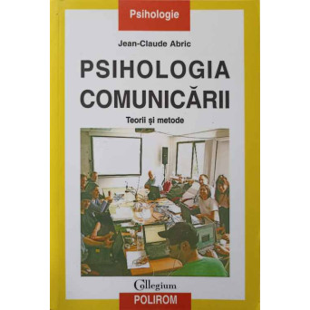 PSIHOLOGIA COMUNICARII. TEORII SI METODE