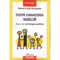 DESPRE CUNOASTEREA MASELOR. ESEU DE PSIHOLOGIE POLITICA
