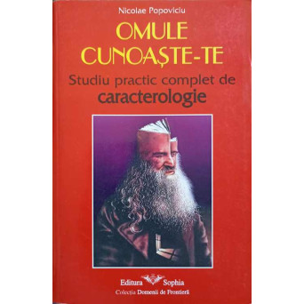 OMULE CUNOASTE-TE. STUDIU PRACTIC COMPLET DE CARACTEROLOGIE