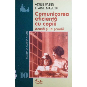 COMUNICAREA EFICIENTA CU COPIII, ACASA SI LA SCOALA