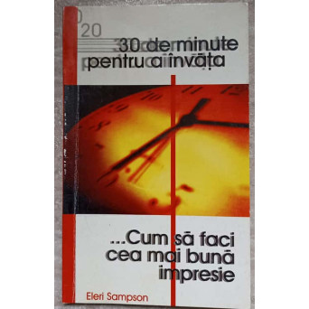 30 DE MINUTE PENTRU A INVATA... CUM SA FACI CEA MAI BUNA IMPRESIE