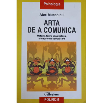 ARTA DE A COMUNICA. METODE, FORME SI PSIHOLOGIA SITUATIILOR DE COMUNICARE