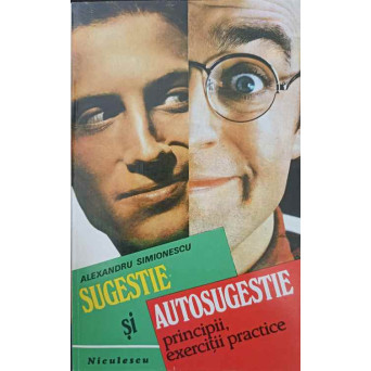 SUGESTIE SI AUTOSUGESTIE. PRINCIPII, EXERCITII PRACTICE