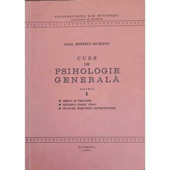 CURS DE PSIHOLOGIE GENERALA VOL.1 OBIECT SI PRINCIPII, SISTEMUL PSIHIC UMAN, SENZATII, PERCEPTII, REPREZENTARI