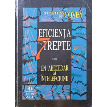 EFICIENTA IN 7 TREPTE SAU UN ABECEDAR AL INTELEPCIUNII