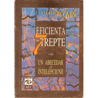 EFICIENTA IN 7 TREPTE SAU UN ABECEDAR AL INTELEPCIUNII