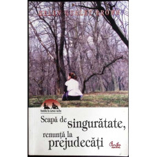 SCAPA DE SINGURATATE, RENUNTA LA PREJUDECATI