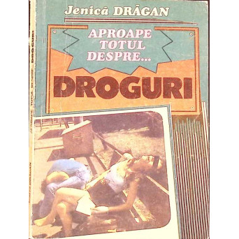 APROAPE TOTUL DESPRE... DROGURI