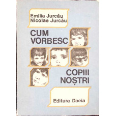 CUM VORBESC COPIII NOSTRI