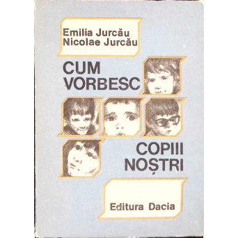CUM VORBESC COPIII NOSTRI
