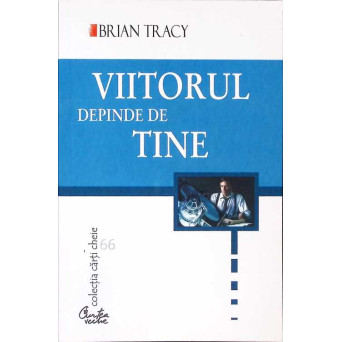 VIITORUL DEPINDE DE TINE