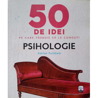 50 DE IDEI PE CARE TREBUIE SA LE CUNOSTI. PSIHOLOGIE