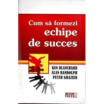 CUM SA FORMEZI ECHIPE DE SUCCES