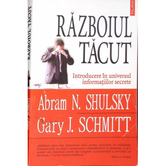 RAZBOIUL TACUT. INTRODUCERE IN UNIVERSUL INFORMATIILOR SECRETE