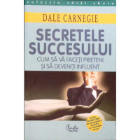 SECRETELE SUCCESULUI. CUM SA VA FACETI PRIETENI SI SA DEVENITI INFLUENT