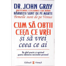 CUM SA OBTII CEEA CE VREI SI SA VREI CEEA CE AI